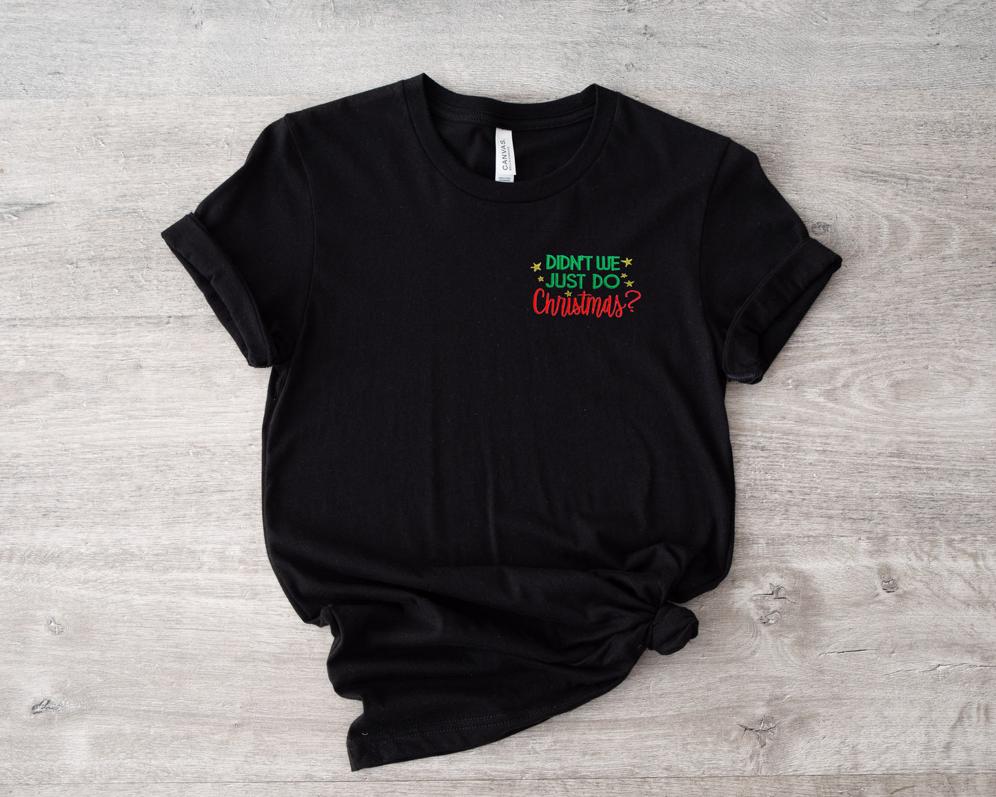 Didn't We Just Do Christmas? Embroidered Adult Unisex Shirt