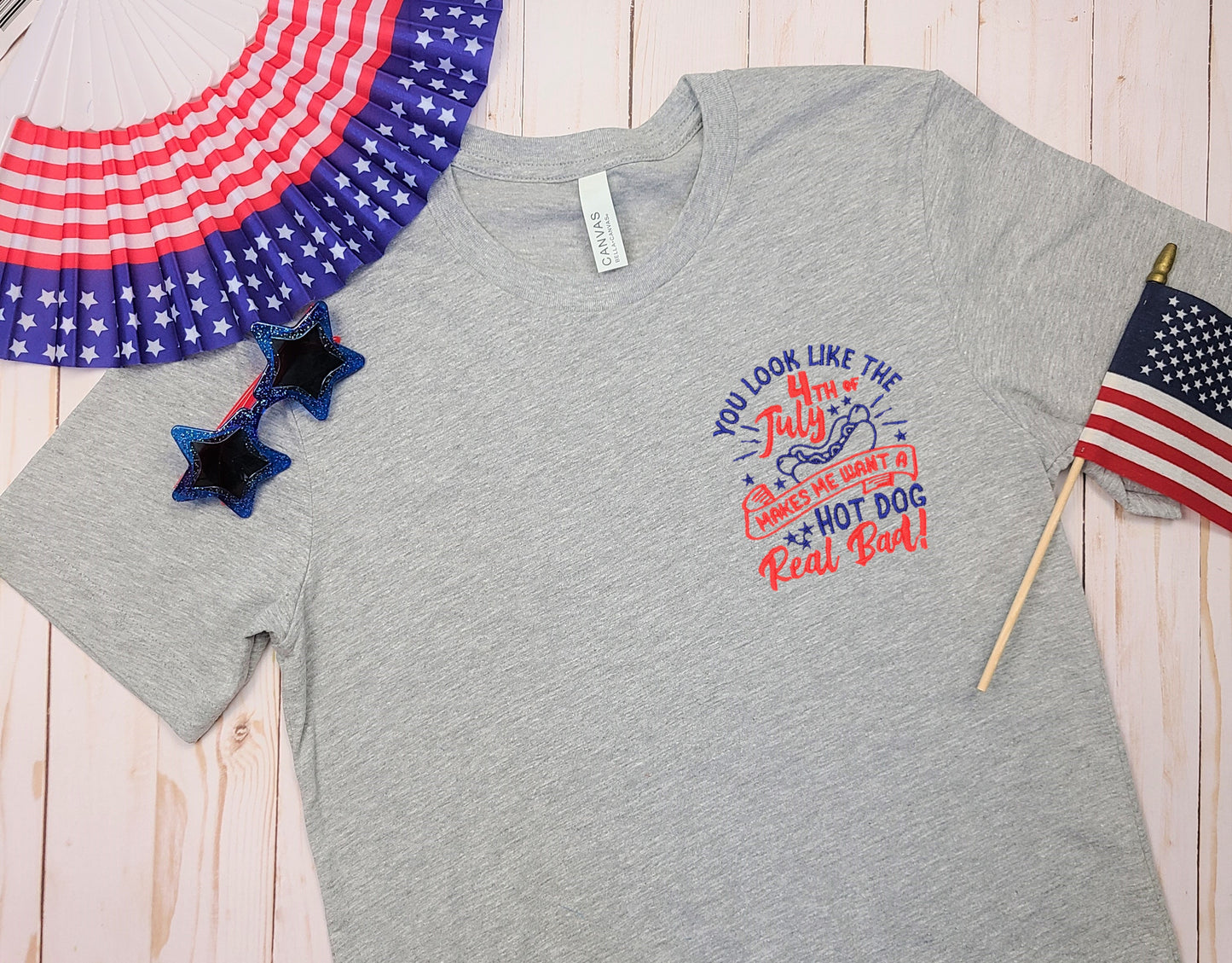 You Look Like the 4th of July! Makes Me Want a Hotdog Real Bad Embroidered Tee