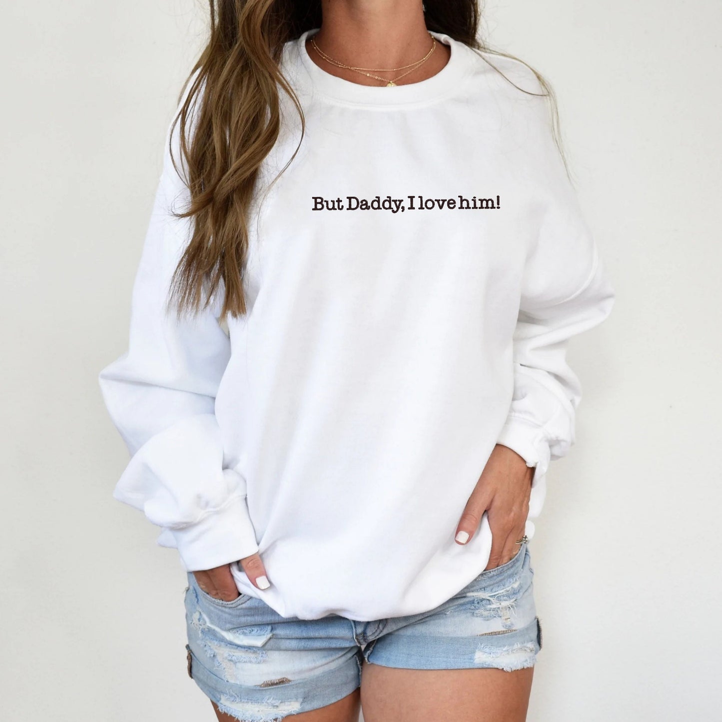 But Daddy I Love Him Embroidered Unisex Crewneck Sweater