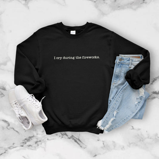 I Cry During the Fireworks Embroidered Unisex Crewneck Sweater