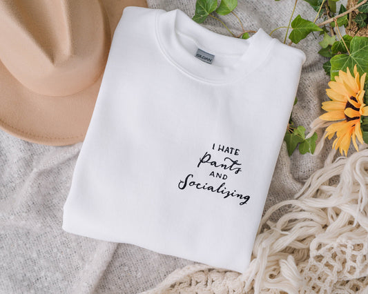 I Hate Pants and Socializing Embroidered Unisex Crewneck Sweatshirt