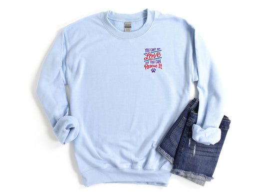 You Can't Buy Love But You Can Rescue It Embroidered Unisex Crewneck Sweatshirt