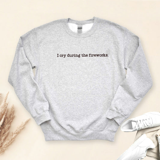 I Cry During the Fireworks Embroidered Unisex Crewneck Sweater